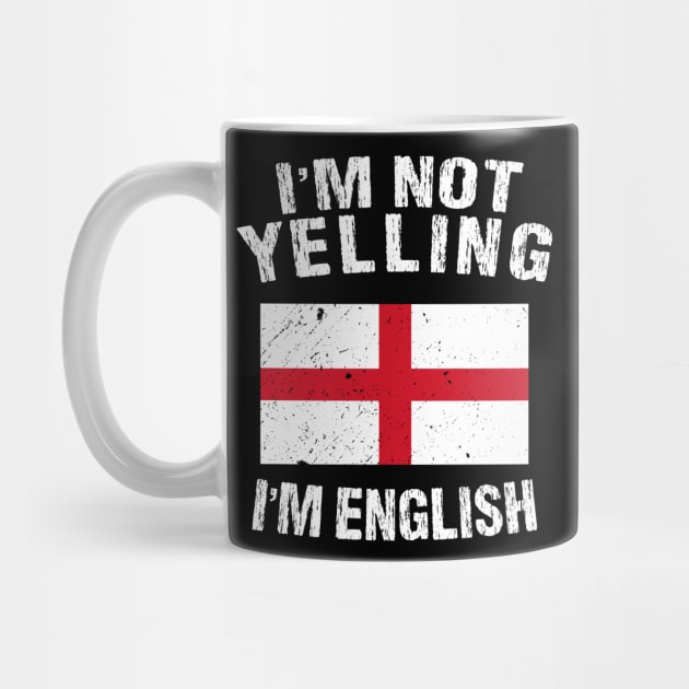 I'm Not Yelling I'm English by TShirtWaffle1